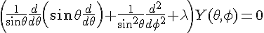 \left( \frac{1}{\sin\theta}\frac{d}{d \theta} \left( \sin \theta \frac{d}{d \theta}\right) + \frac{1}{\sin^2\theta} \frac{d^2}{d \phi^2} + \lambda \right)Y(\theta,\phi) = 0