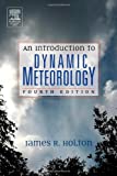 An Introduction to Dynamic Meteorology, Fourth Edition (The International Geophysics Series, Vol 88)