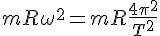 m R \omega^2 = m R \frac{4\pi^2}{T^2}