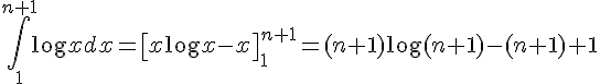 \int_1^{n+1} \log x dx = \left[x\log x - x\right]_1^{n+1} = (n+1)\log (n+1) - (n+1)+1